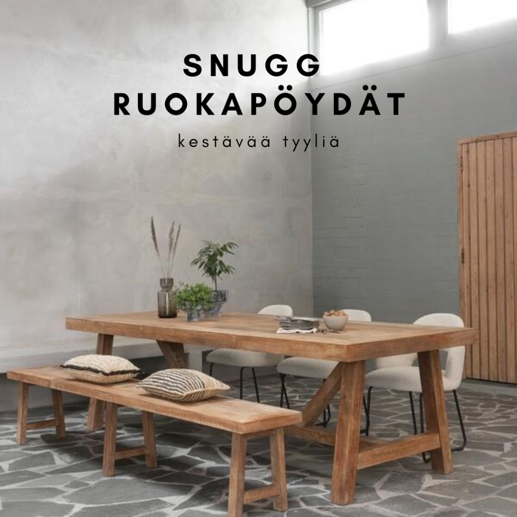 Sisustuskauppa SNUGG_ruokapöydät ja muu kodin sisustus kestävällä tyylillä